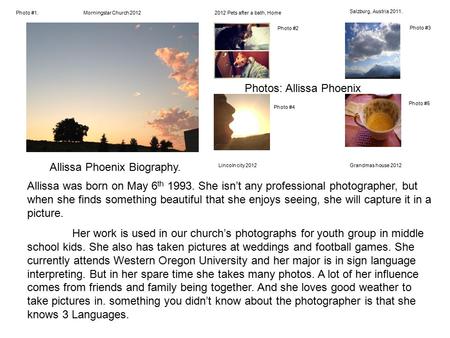 Photos: Allissa Phoenix Allissa Phoenix Biography. Allissa was born on May 6 th 1993. She isn’t any professional photographer, but when she finds something.