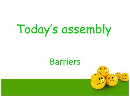 Today’s assembly Barriers. What do these people have in common?