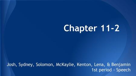 Chapter 11-2 Josh, Sydney, Solomon, McKaylie, Kenton, Lena, & Benjamin 1st period - Speech.