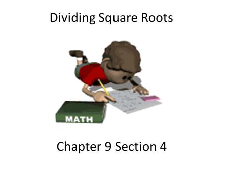 Chapter 9 Section 4 Dividing Square Roots. Learning Objective 1.Understand what it means for a square root to be simplified 2.Use the Quotient Rule to.