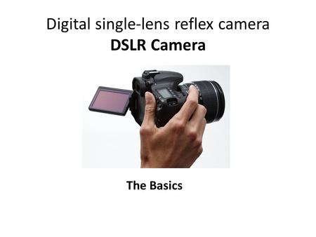 Digital single-lens reflex camera DSLR Camera The Basics.