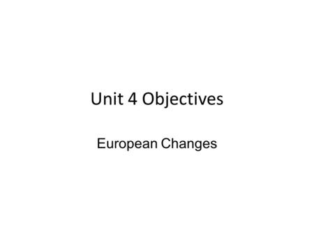 Unit 4 Objectives European Changes. 14 – Renaissance & Reformation Discuss how the acceptance of nonreligious attitudes led to the development of the.