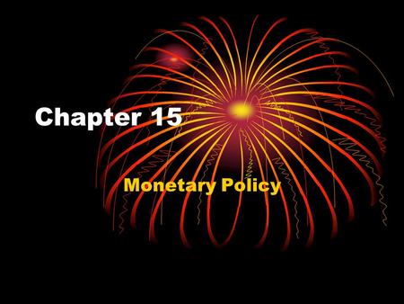 Chapter 15 Monetary Policy. Money Market – determines interest rate Demand for Money Transactions Speculative Precautionary Supply of money – controlled.