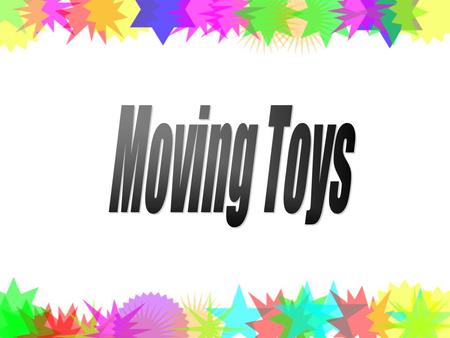 Moving Toys.