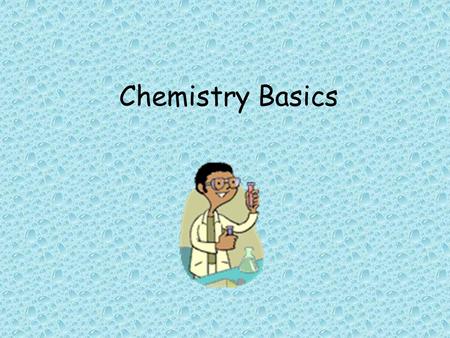 Chemistry Basics. Elements, Molecules and Compounds.