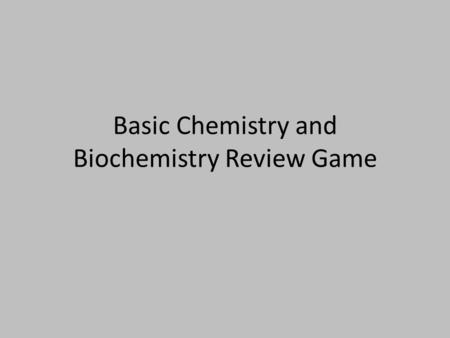Basic Chemistry and Biochemistry Review Game. Q What are the charges on : Protons Neutrons Electrons.