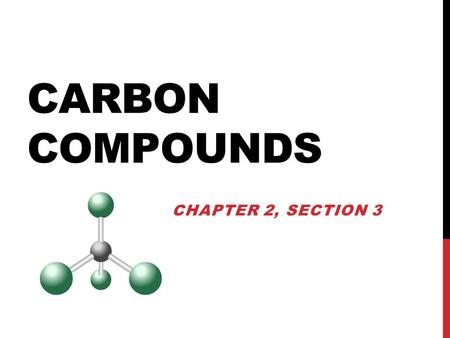 CARBON COMPOUNDS CHAPTER 2, SECTION 3. CARBON is the principle element in the large molecules that organisms make and use ORGANIC compounds contain carbon.