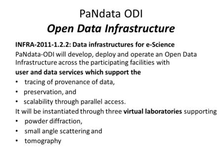 PaNdata ODI Open Data Infrastructure INFRA-2011-1.2.2: Data infrastructures for e-Science PaNdata-ODI will develop, deploy and operate an Open Data Infrastructure.