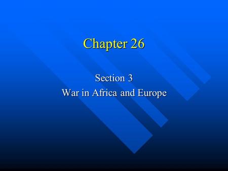 Chapter 26 Section 3 War in Africa and Europe. Allied Advances How did the Allies turn the tide in Europe and North Africa? How did the Allies turn the.