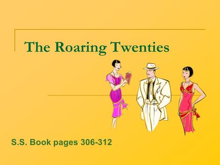 The Roaring Twenties S.S. Book pages 306-312 I. The Boom Economy a. Consumer Goods i. Washing machines ii. Radios iii. Vacuums iv. Appliances b. Installment.