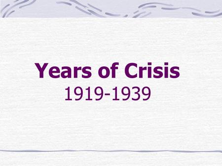 Years of Crisis 1919-1939. Background Between World War I and World War II there were many forces at work that dramatically changed the way people thought.