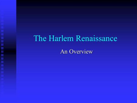 The Harlem Renaissance An Overview. The Harlem Renaissance Period – End of WWI-Mid 1930’s Period – End of WWI-Mid 1930’s Harlem, New York Harlem, New.