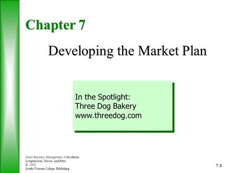 Small Business Management, 11th edition Longenecker, Moore, and Petty © 2000 South-Western College Publishing Chapter 7 Developing the Market Plan In the.