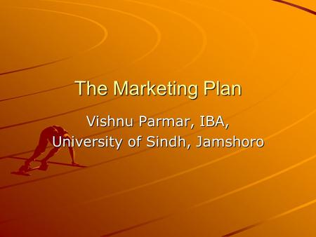 The Marketing Plan Vishnu Parmar, IBA, University of Sindh, Jamshoro.