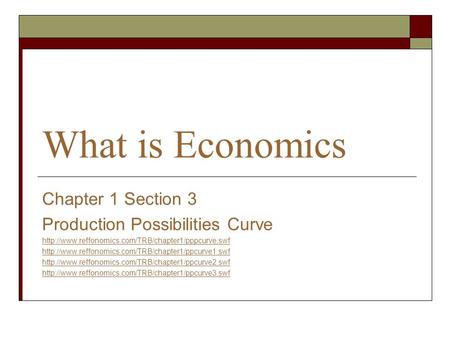 What is Economics Chapter 1 Section 3 Production Possibilities Curve
