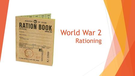 World War 2 Rationing. Food That was Rationed  Meat, such as bacon and ham  Sugar  Tea leaves  Cheese  Preserves, such as jam and marmalade  Butter.