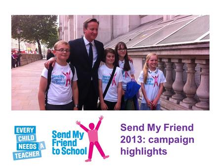 Send My Friend 2013: campaign highlights. 57 million children around the world are out of school.