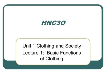 Unit 1 Clothing and Society Lecture 1: Basic Functions of Clothing