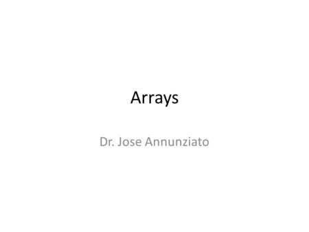Arrays Dr. Jose Annunziato. Arrays Up to this point we have been working with individual primitive data types Arrays allow working with multiple instances.