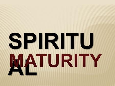SPIRITU AL.  What are some characteristics of being spiritually maturity?  What does God call spiritual maturity? Acts 4:1- 13 1 1 As they were speaking.
