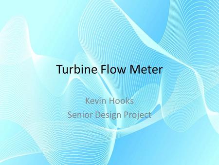 Turbine Flow Meter Kevin Hooks Senior Design Project.