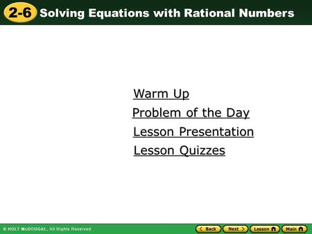 2-6 Solving Equations with Rational Numbers Warm Up Warm Up Lesson Presentation Lesson Presentation Problem of the Day Problem of the Day Lesson Quizzes.
