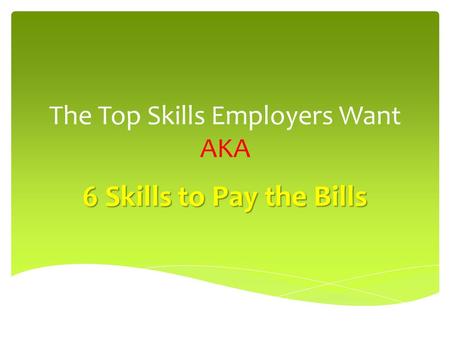 The Top Skills Employers Want AKA 6 Skills to Pay the Bills.