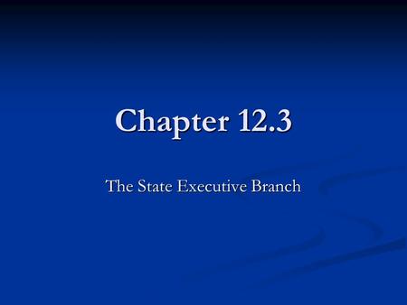 Chapter 12.3 The State Executive Branch. Office of Governor The governor is a state’s chief executive. In most states, the governor must be an American.