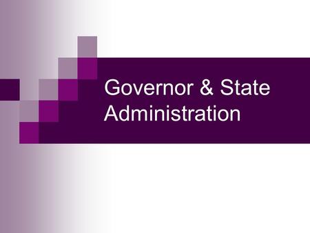 Governor & State Administration. The Governorship is a direct descendent of the earliest office A. Qualifications 1. Formal (typically)- U.S. Citizen,
