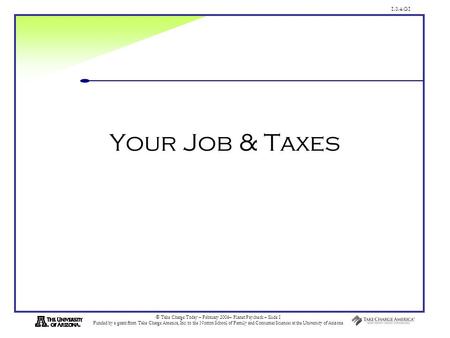 1.3.4.G1 © Take Charge Today – February 2006– Planet Paycheck – Slide 1 Funded by a grant from Take Charge America, Inc. to the Norton School of Family.