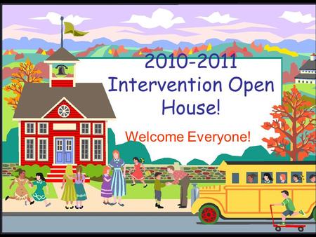 2010-2011 Intervention Open House! Welcome Everyone!