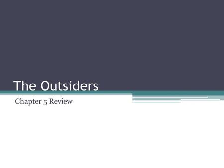 The Outsiders Chapter 5 Review. Quiz In what building is Ponyboy at the beginning of the chapter? ▫Church What does Johnny decide he and Ponyboy need.
