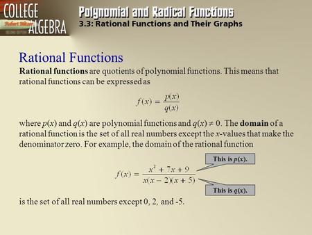 Rational Functions Rational functions are quotients of polynomial functions. This means that rational functions can be expressed as where p(x) and q(x)