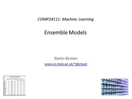 COMP24111: Machine Learning Ensemble Models Gavin Brown www.cs.man.ac.uk/~gbrown.