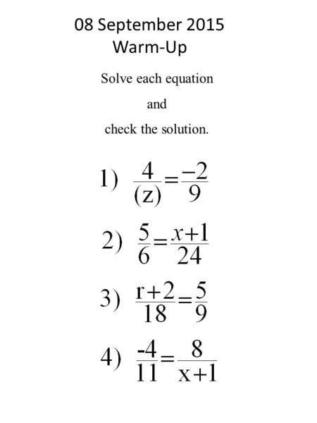 Solve each equation and check the solution. 08 September 2015 Warm-Up.