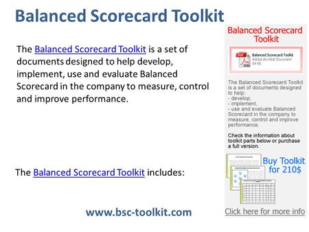 Www.bsc-toolkit.com Balanced Scorecard Toolkit The Balanced Scorecard Toolkit is a set of documents designed to help develop, implement, use and evaluate.
