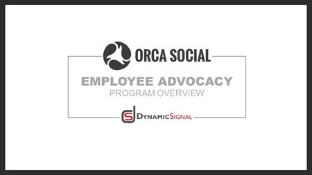 EMPLOYEE ADVOCACY PROGRAM OVERVIEW. INTRODUCTION For many organizations the question is no longer why implement an employee advocacy program but how do.
