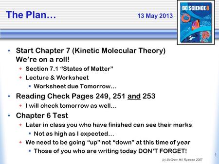 The Plan…				13 May 2013 Start Chapter 7 (Kinetic Molecular Theory) We’re on a roll! Section 7.1 “States of Matter” Lecture & Worksheet Worksheet due.