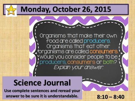 Science Journal Monday, October 26, :10 – 8:40