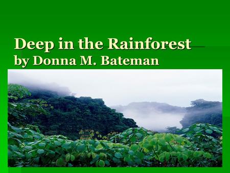 Deep in the Rainforest by Donna M. Bateman. Deep in the rainforest, in the warm morning sun, Lived a mother red eye tree frog and her little froglet One.