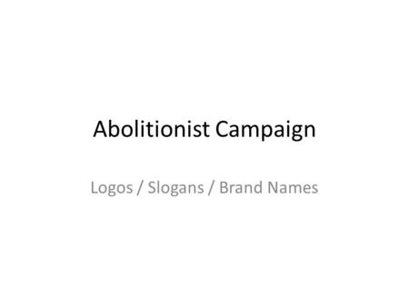 Abolitionist Campaign Logos / Slogans / Brand Names.