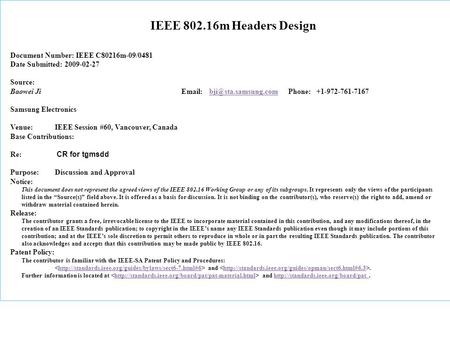 IEEE 802.16m Headers Design Document Number: IEEE C80216m-09/0481 Date Submitted: 2009-02-27 Source: Baowei Ji   Phone: