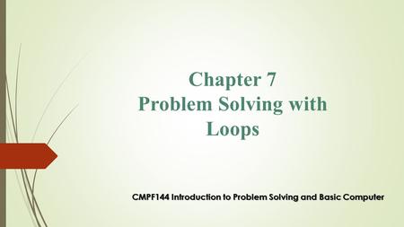 Chapter 7 Problem Solving with Loops