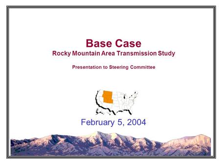 Base Case Rocky Mountain Area Transmission Study Presentation to Steering Committee February 5, 2004.