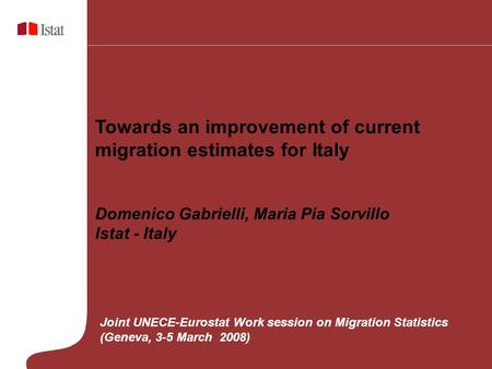 Towards an improvement of current migration estimates for Italy Domenico Gabrielli, Maria Pia Sorvillo Istat - Italy Joint UNECE-Eurostat Work session.