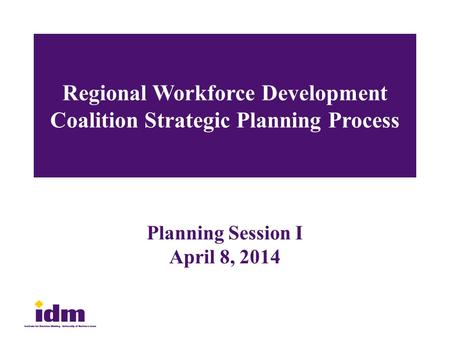 Regional Workforce Development Coalition Strategic Planning Process Planning Session I April 8, 2014.