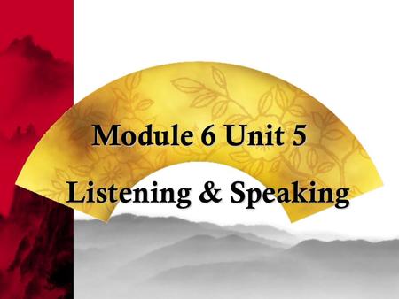 Module 6 Unit 5 Listening & Speaking.  1. listen for required information; Outcome Outcome: All of you will be able to  2. find some expressions of.