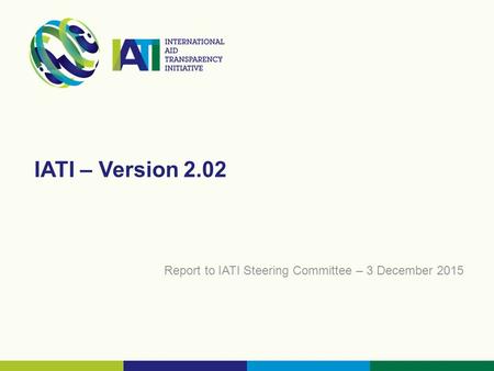 IATI – Version 2.02 Report to IATI Steering Committee – 3 December 2015.