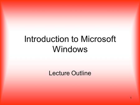 1 Introduction to Microsoft Windows Lecture Outline.