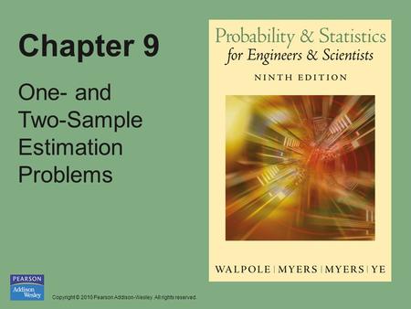 Copyright © 2010 Pearson Addison-Wesley. All rights reserved. Chapter 9 One- and Two-Sample Estimation Problems.